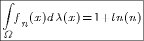 5$\fbox{\int_{\Omega}f_n(x)d\lambda(x)=1+ln(n)}